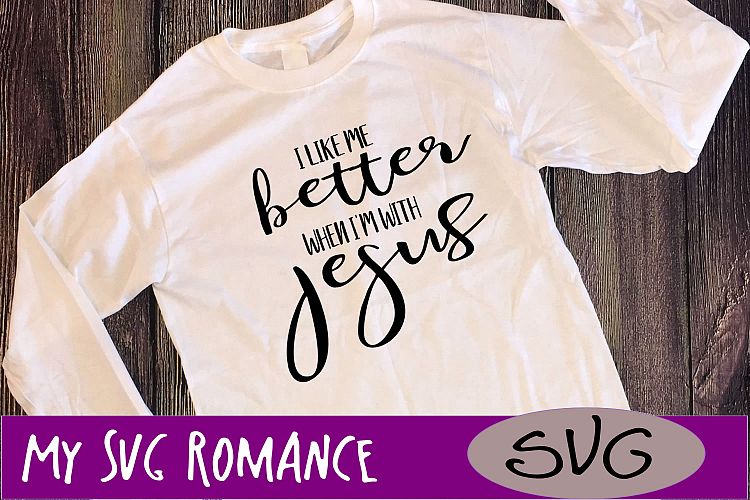 Download I Like Me Better When I'm With Jesus SVG DXF PNG EPS ...