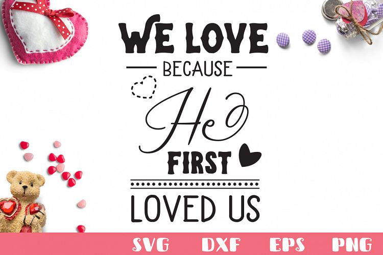 Download We Love Because He First Loved Us SVG Cut File