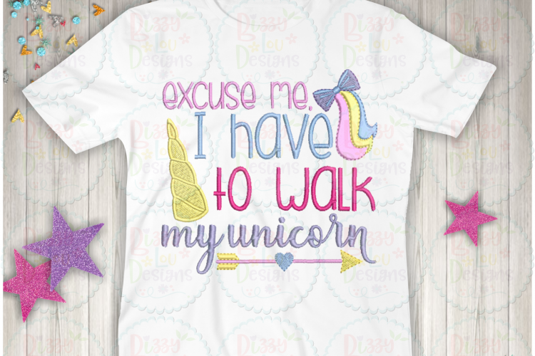 Excuse me I have to walk my unicorn embroidery design