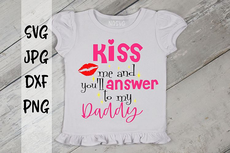 Kiss me   youll answer to my Daddy, Valentines Day, SVG