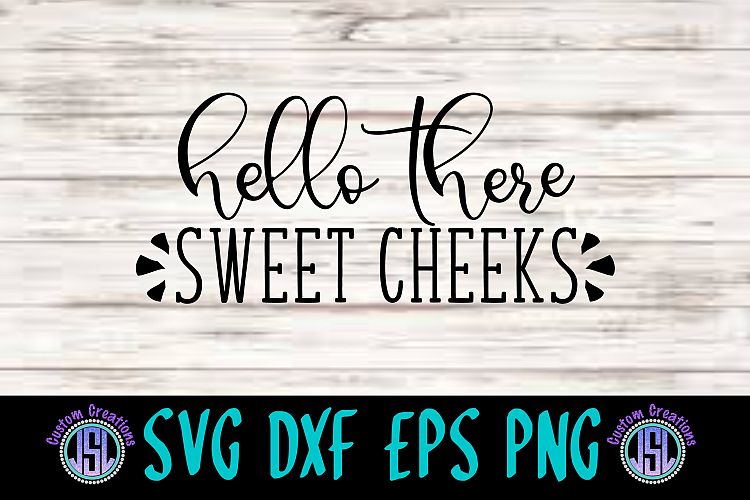 Hello There Sweet Cheeks| SVG DXF EPS PNG