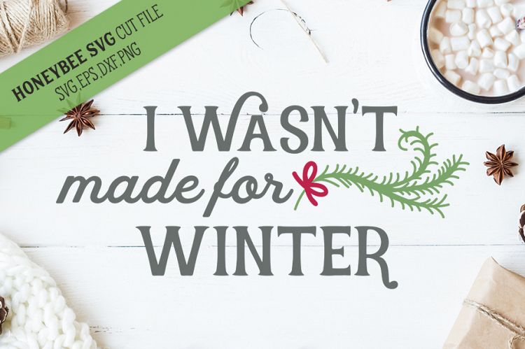 I Wasnt Made For Winter SVG Cut File