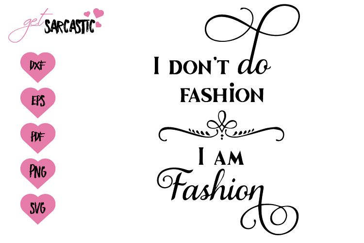 I dont do fashion I am fashion