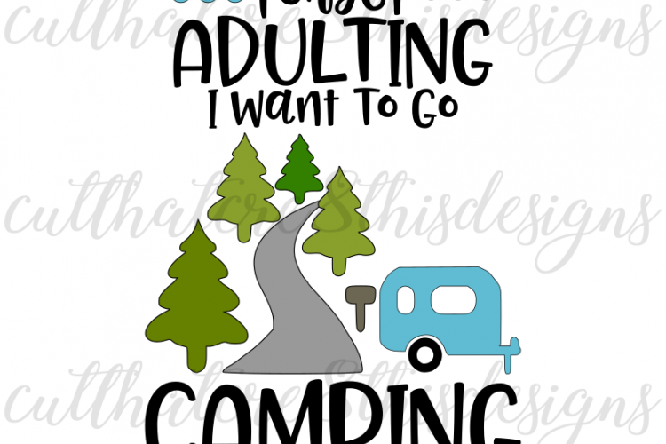Camping, Adulting, Camper, Outdoors, Trees, Nature, Quotes, Sayings, Apparel Design, Cut File, SVG, PNG, PDF for Silhouette & Cricut