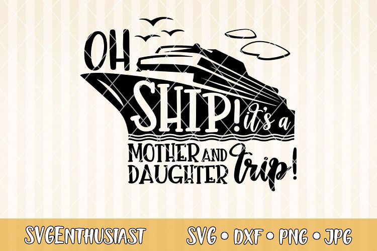 Oh ship! it's a mother and daughter trip SVG cut file