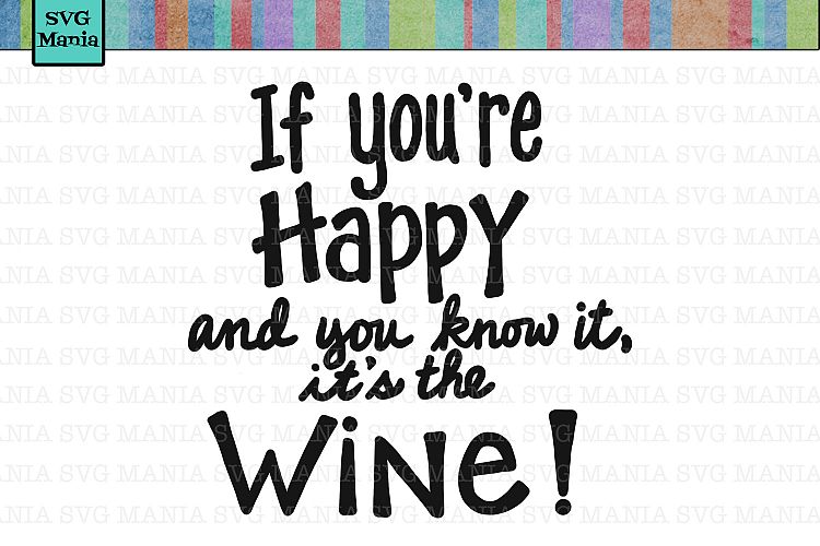 SVG If Youre Happy and You Know it Its the Wine, Wine SVG
