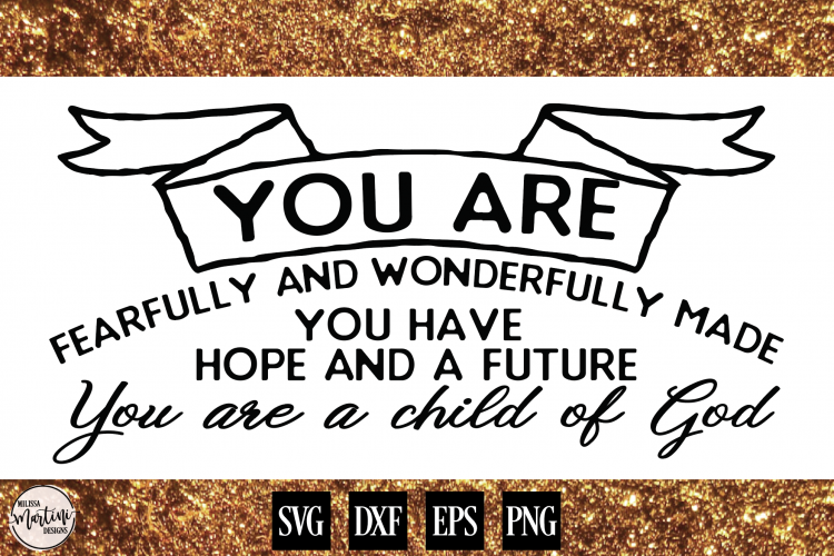 You Are Fearfully and Wonderfully Made 