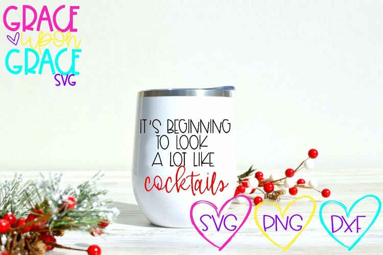 Its Beggining to Look A Lot Like Cocktails SVG