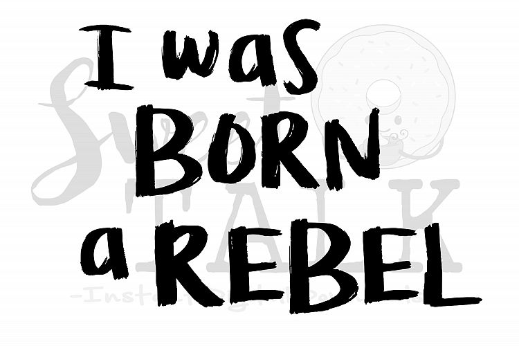 I was born a Rebel-svg,dxf,png,jpg-Instant Digital Download