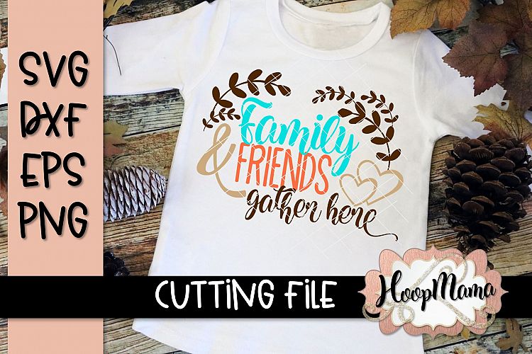Family And Friends Gather Here - Thanksgiving SVG Cu