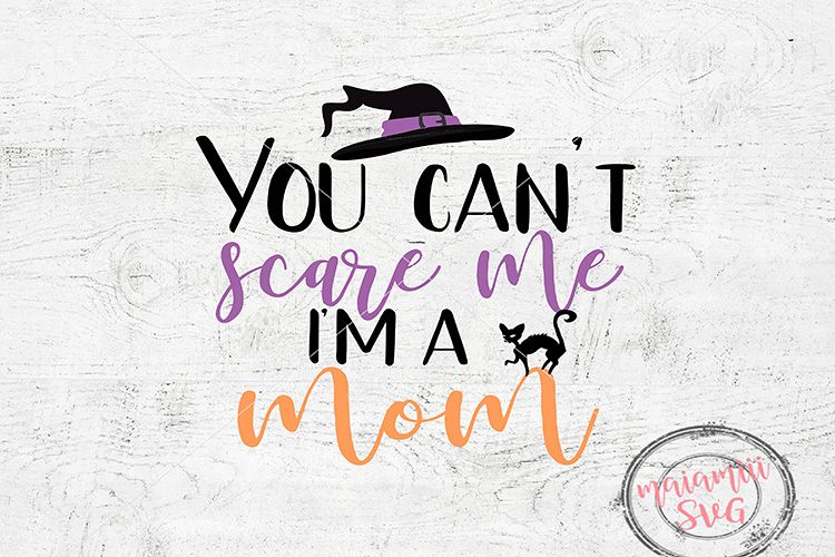 Halloween Mom Svg File, You Cant Scare Me Im A Mom Svg