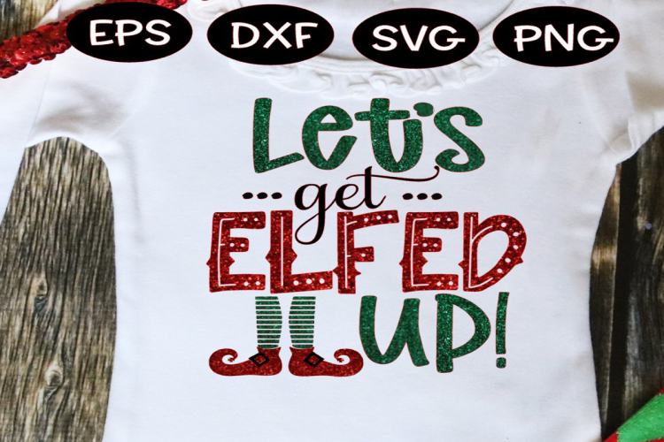 Christmas SVG Lets get Elfed UP