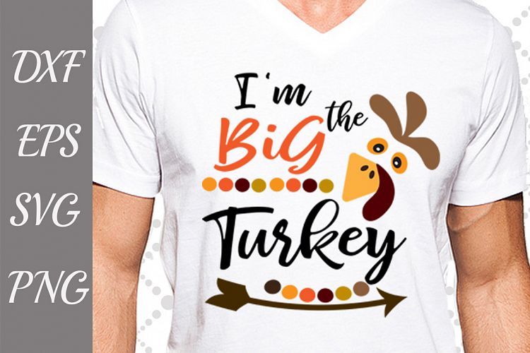 Im The Big Turkey Svg, TURKEY SVG, Baby Turkey Svg
