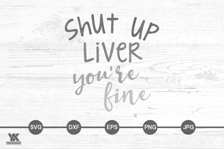 Shut Up Liver, Youre Fine SVG