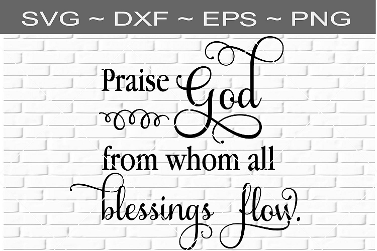 Praise God Whom Blessings Flow Cutting File SVG EPS DXF