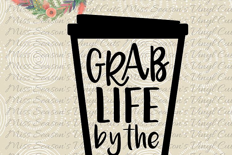 Grab Life by the Beans Coffee Cup SVG