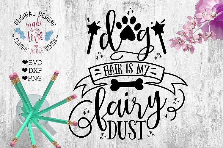 Dog Hair is My fairy Dust Cutting File (SVG, DXF, PNG)