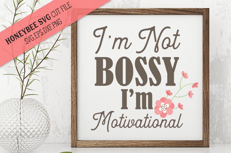 Im Not Bossy Im Motivational SVG Cut file