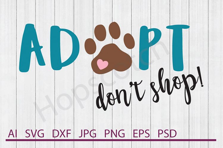 Adopt Dont Shop SVG, Dog SVG, DXF File, Cuttable File