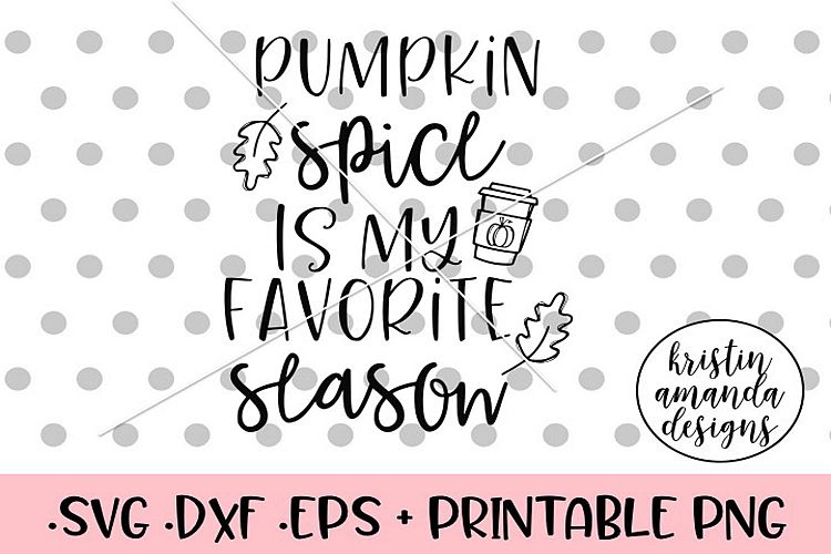 Pumpkin Spice is My Favorite Season Fall SVG DXF SVG DXF EPS
