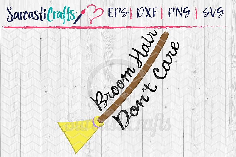 Broom Hair Dont Care - SVG PNG EPS DXF