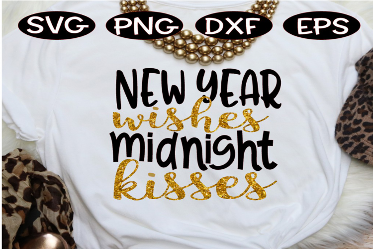 New Years Wishes Midnight Kisses SVG, great for party shirt!