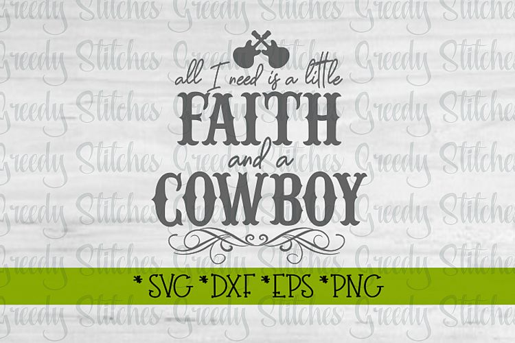 All I Need Is A Little Faith And A Cowboy SVG DXF EPS PNG