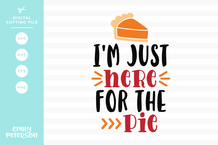Im Just Here For The Pie SVG DXF EPS PNG