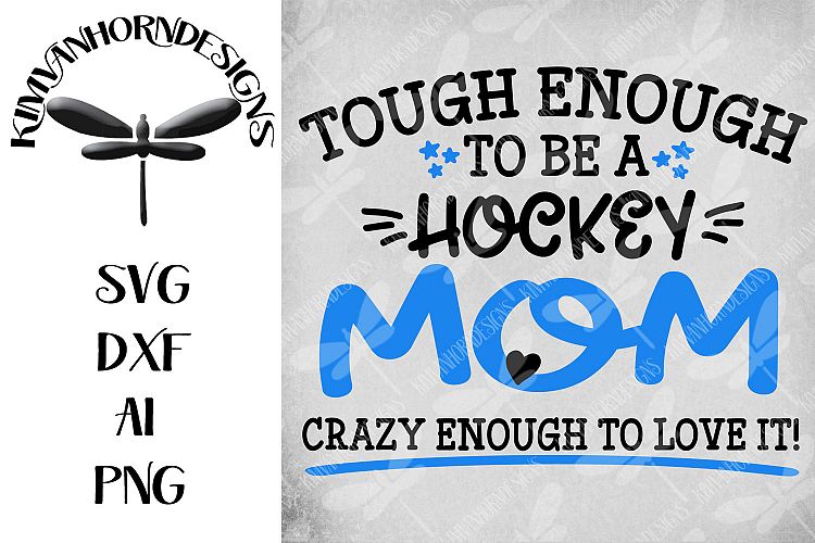 Tough Enough To Be A Hockey Mom-Crazy Enough To Love It!