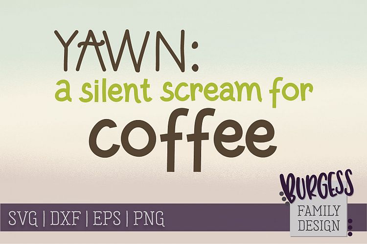Yawn a silent scream for coffee | SVG DXF EPS PNG