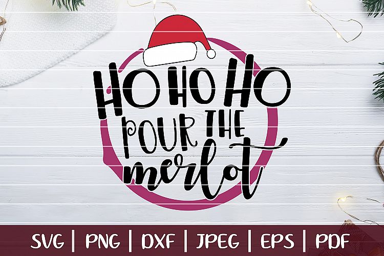 Download Free Svgs Download Ho Ho Ho Pour The Merlot Svg Christmas Saying Svg Free Design Resources
