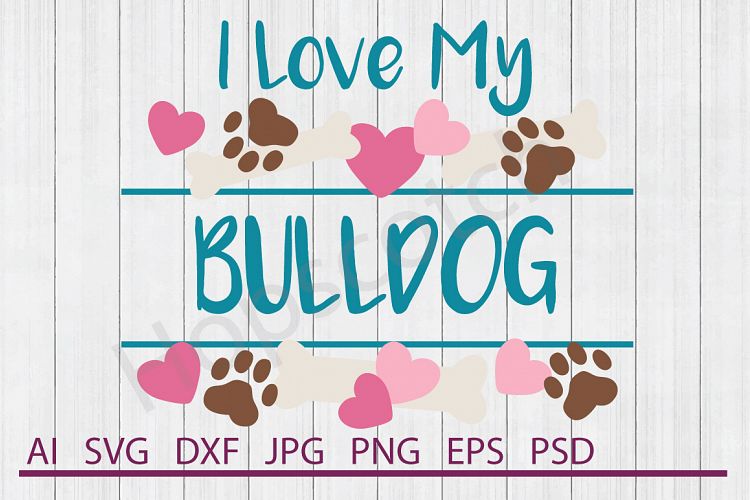 I Love My Bulldog SVG, Dog SVG, DXF File, Cuttable File