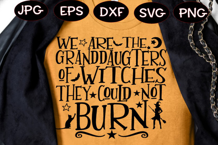 WE ARE THE GRANDDAUGHTERS OF WITCHES THEY COULD NOT BURN SVG