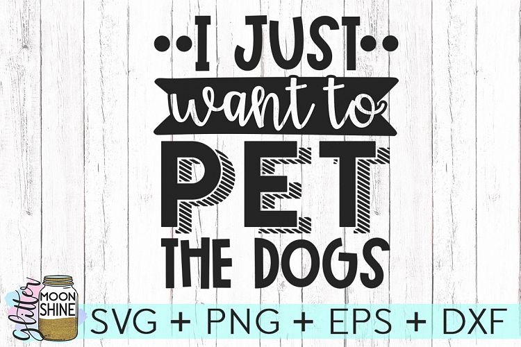 I Just Want To Pet The Dogs SVG DXF PNG EPS Cutting Files