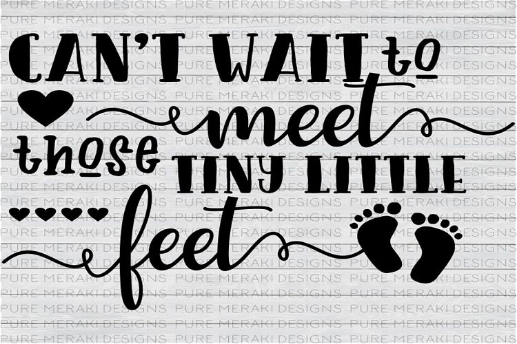 Cant Wait to Meet Those Tiny Little Feet SVG