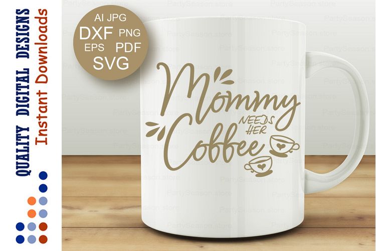 Mommy needs her coffee svg Coffee svg Mothers day svg
