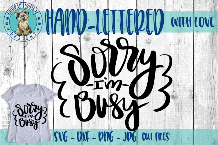 Sorry Im Busy - Hand lettered - SVG Cut File (109750) | SVGs | Design ...