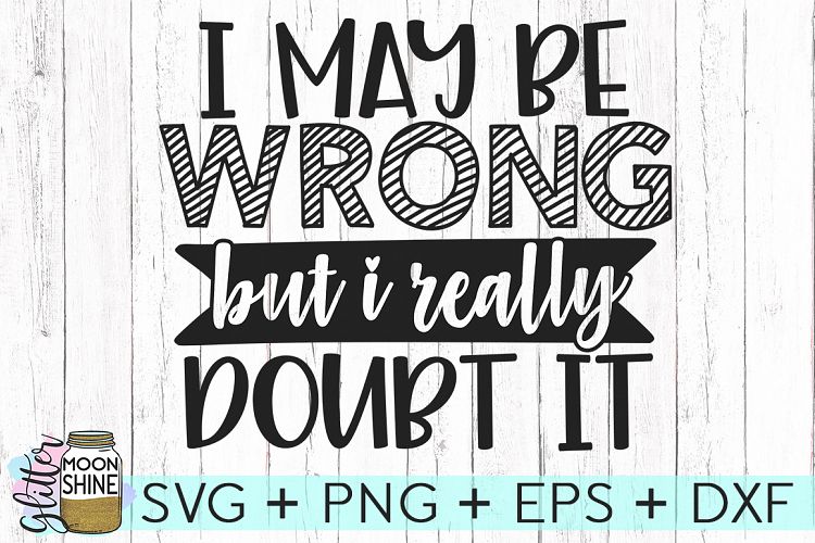 I May Be Wrong SVG DXF PNG EPS Cutting Files