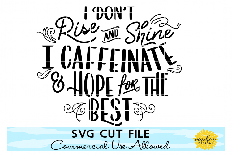 I DONT RISE AND SHINE CAFFEINATE & HOPE FOR THE BEST SVG