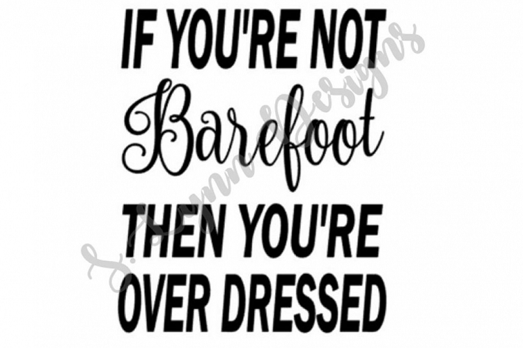 If Youre not Barefoot Youre Overdressed SVG File