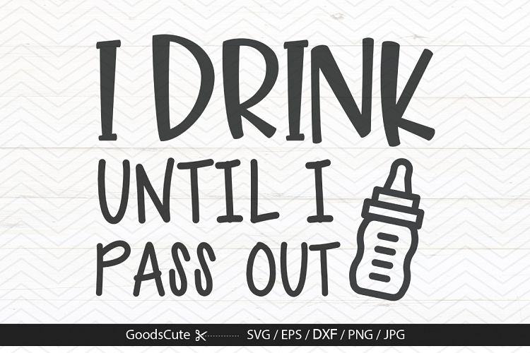 I Drink Until I Pass Out Milk - SVG DXF JPG PNG EPS