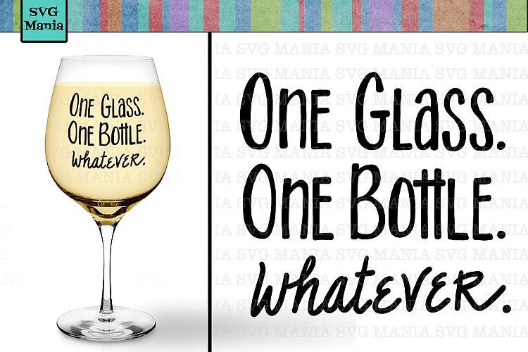 One Glass One Bottle Whatever Funny Wine Glass SVG. SVG File (214725