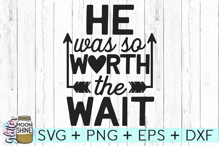 He Was So Worth The Wait SVG DXF PNG EPS Cutting Files