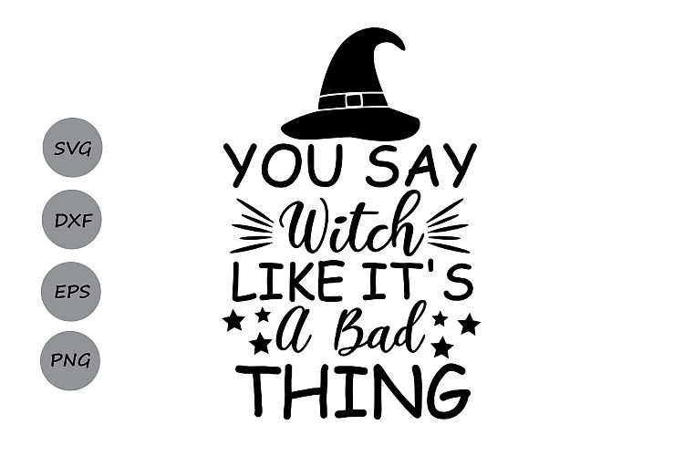 ou say Witch like its a bad thing svg, halloween svg, witch