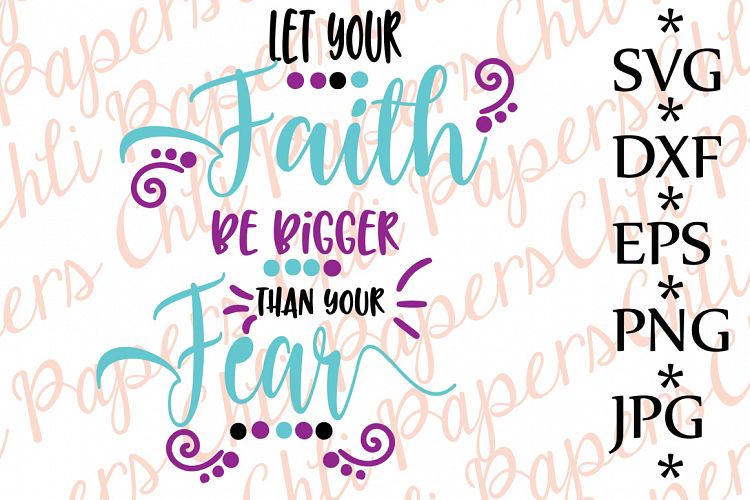 Let Your Faith be Bigger Than Your Fear Svg
