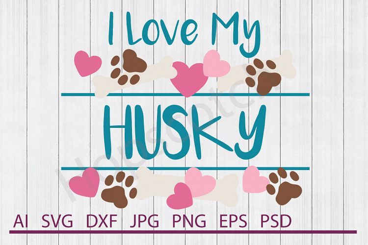 I Love My Husky SVG, Dog SVG, DXF File, Cuttable File
