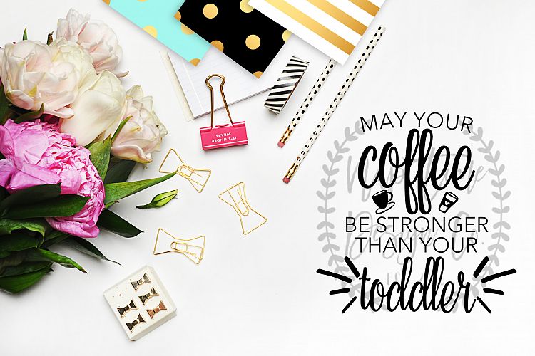 May Your Coffee Be Stronger Than Your Toddler SVG
