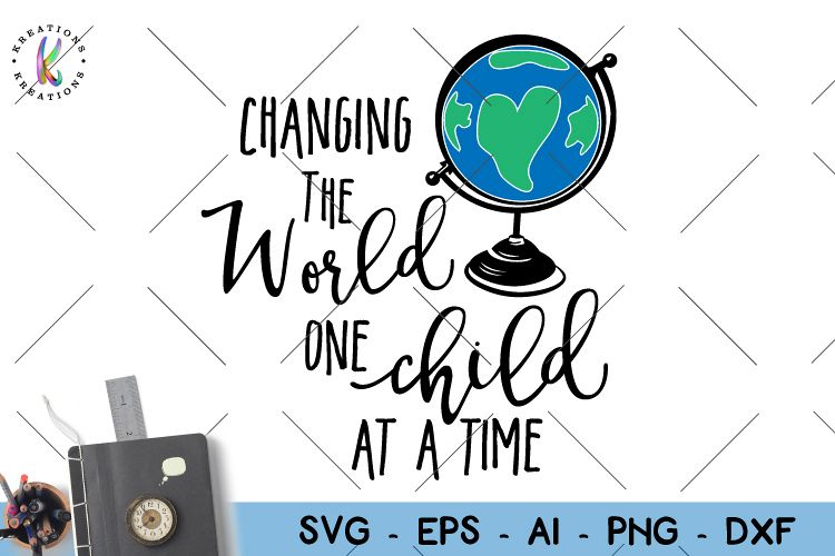 Changing the world one child at a time svg Teacher quote svg