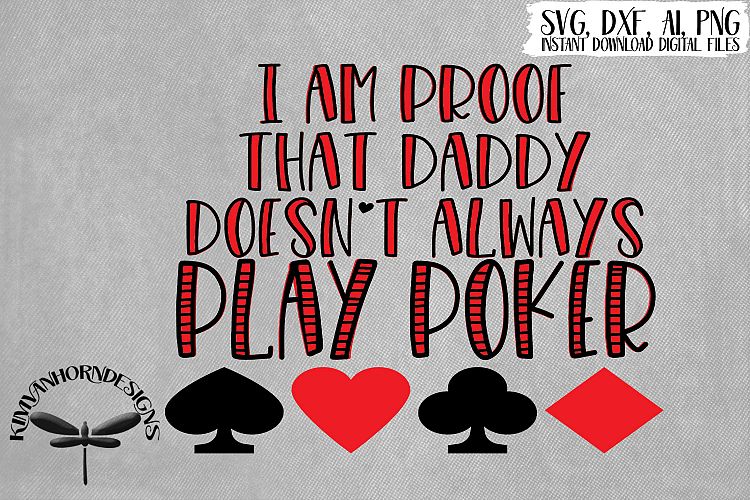 Im Proof That Daddy Doesnt Always Play Poker