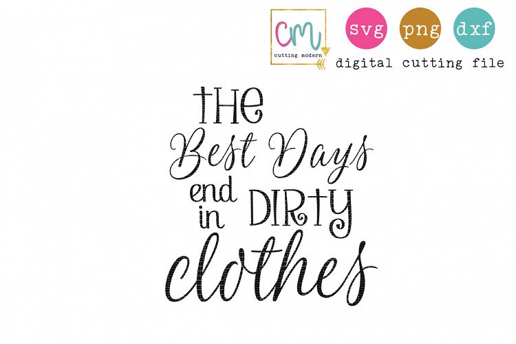 The Best Days End In Dirty Clothes 